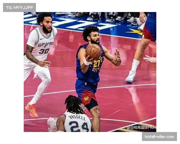 掘金最近10战9胜,团队篮球基因助球队冲击冠军 掘金最近10战9胜,团队篮球基因助球队冲击冠军